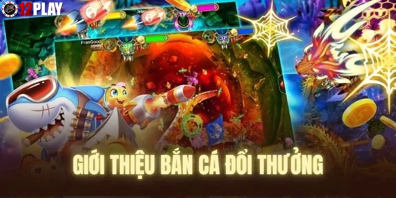 Tại sao bắn cá xèng tại 12PLAY là lựa chọn hàng đầu?